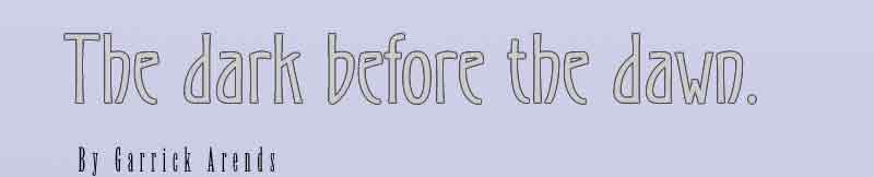 The Dark before the Dawn